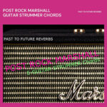 Past to Future Reverbs Post Rock Marshall Guitar Strummer (Kontakt)