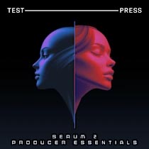 Test Press Serum 2 Producer Essentials (WAV, MIDI, SERUM 2 PRESETS)