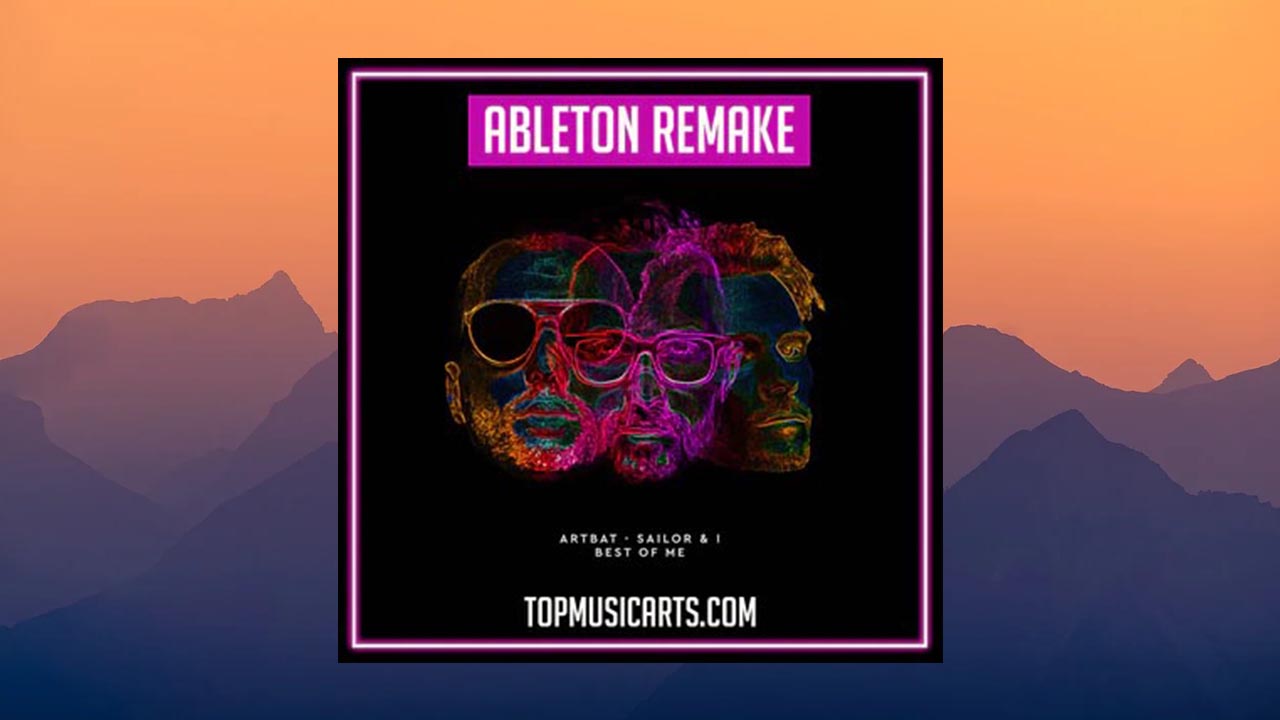 Top Music Arts ARTBAT Sailor & I Best of Me [Ableton Remake] (AIF, WAV, Ableton Project)